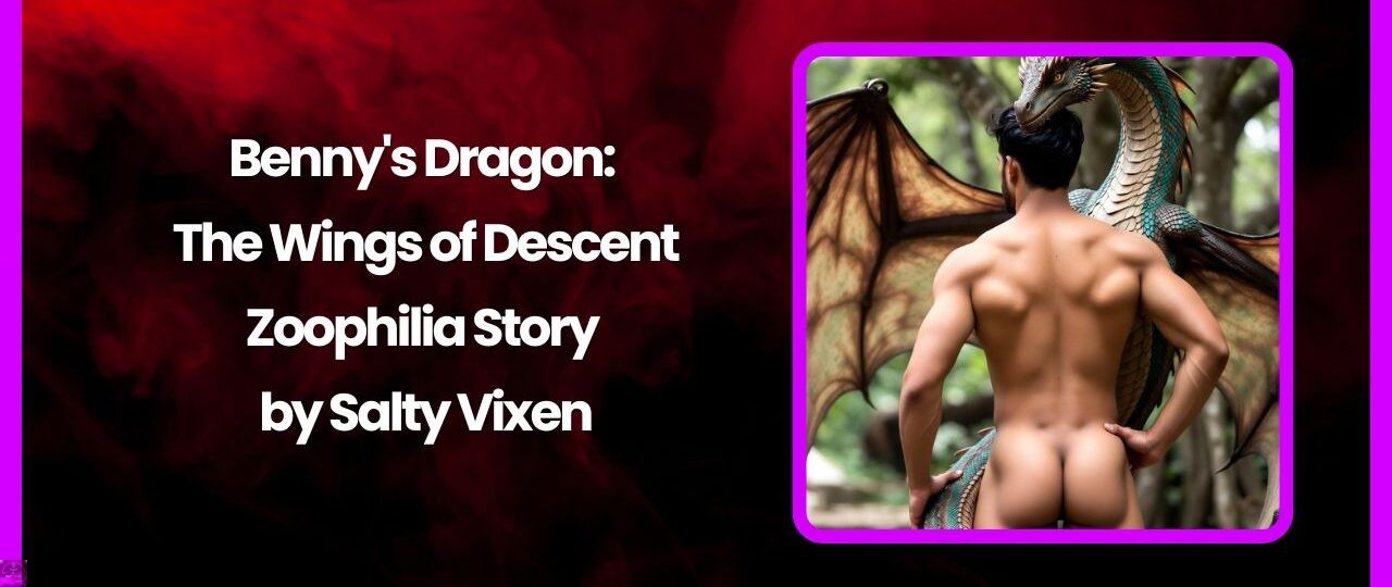 Benny's Dragon: The Wings of Descent-Zoophilia Story by Salty Vixen 1 Bennys Dragon The Wings of Descent Zoophilia Story by Salty Vixen