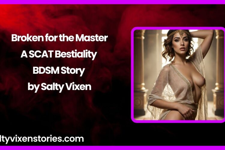 Broken for the Master A SCAT Bestiality BDSM Story by Salty Vixen