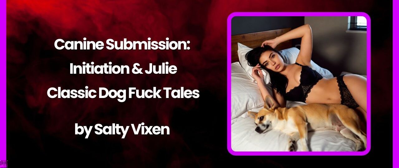 Canine Submission Initiation Julie – Classic Dog Fuck Tales