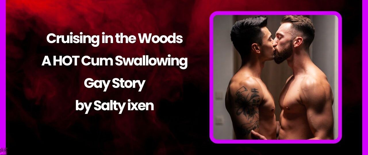 Cruising in the Woods A HOT Cum Swallowing Gay Story by Salty ixen
