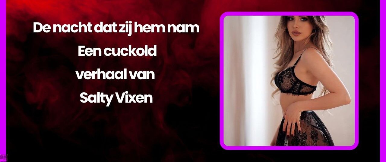 De nacht dat zij hem nam – Een cuckold verhaal van Salty Vixen