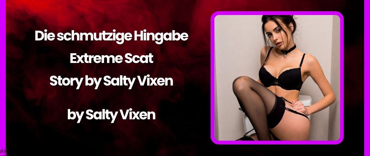 Die schmutzige Hingabe–Extreme Scat Story by Salty Vixen
