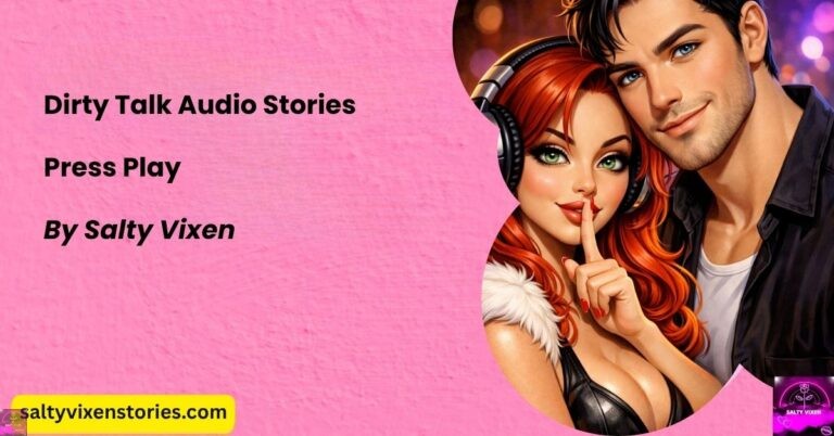 Dirty Talk Audio Stories-Press Play by Salty Vixen