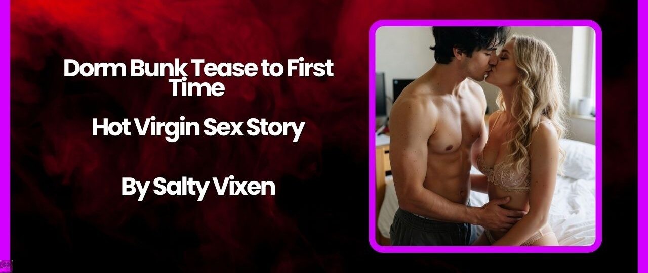 Dorm Bunk Tease Virgin Story by Salty Vixen
