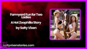 Farmyard Fun for Two Ladies-A Hot Zoophilia Story by Salty Vixen