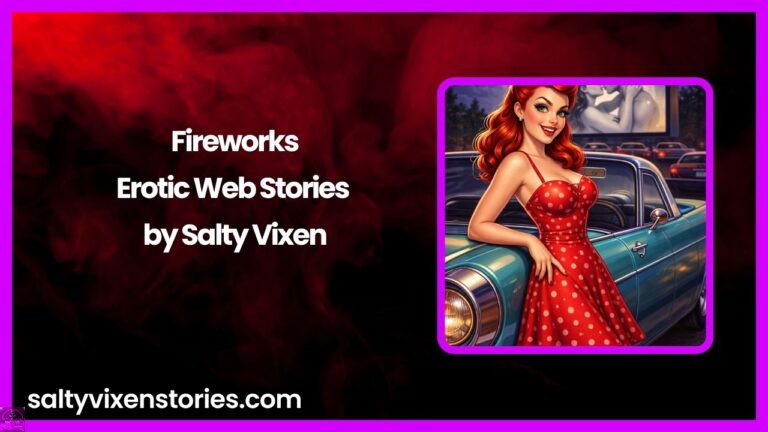 Fireworks- Erotic Web Stories by Salty Vixen