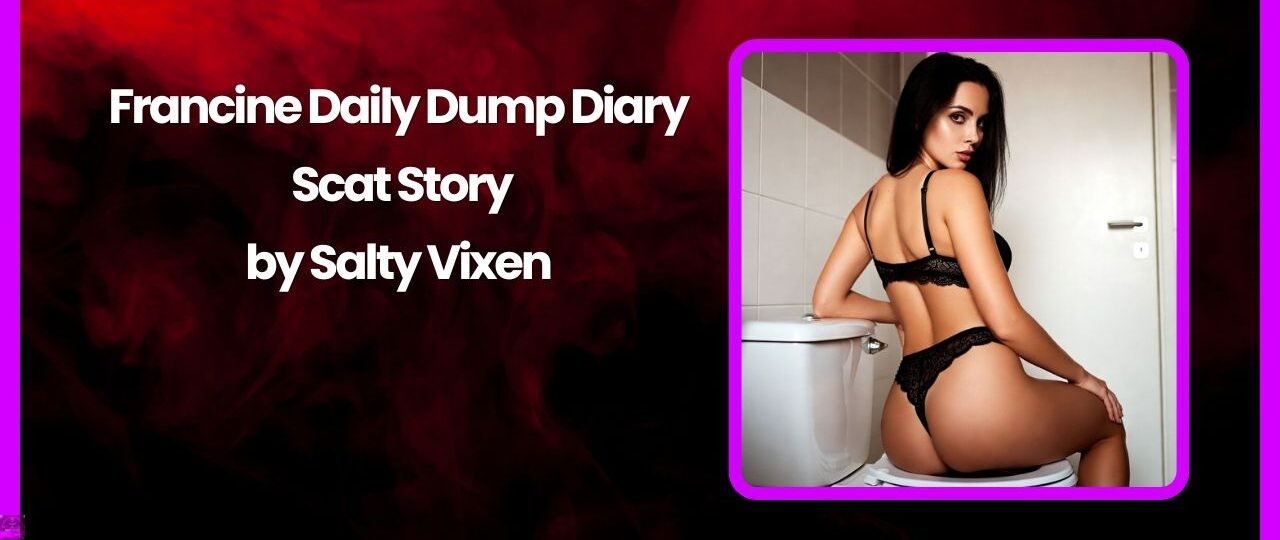 Francine Daily Dump Diary Scat Story by Salty Vixen