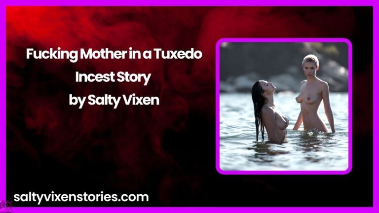 Fucking Mother in a Tuxedo-Incest Story by Salty Vixen