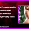 Galveston Threesome with My Best Friend True Confession Sex Story by Salty Vixen