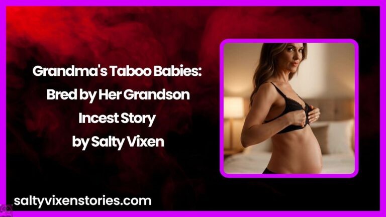Grandma’s Taboo Babies: Bred by Her Grandson-Incest Story by Salty Vixen