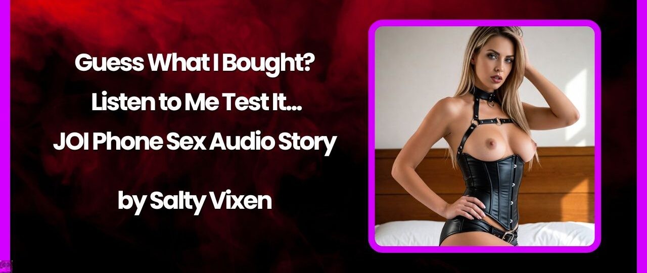 Guess What I Bought Listen to Me Test It JOI Phone Sex ASMR by Salty Vixen