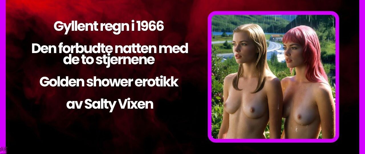 Gyllent regn i 1966 – Den forbudte natten med de to stjernene – Golden shower erotikk av Salty Vixen