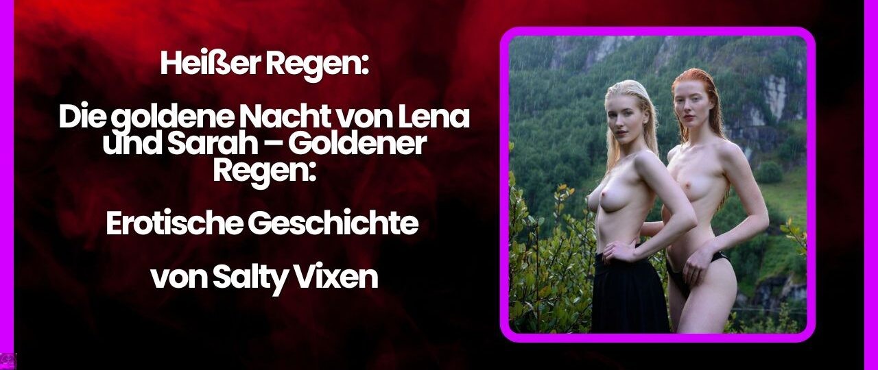 Heiser Regen Die goldene Nacht von Lena und Sarah – Goldener Regen Erotische Geschichte von Salty Vixen
