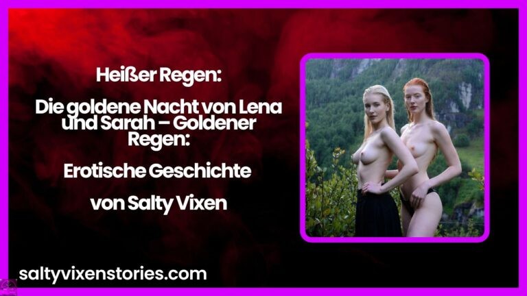 Heißer Regen: Die goldene Nacht von Lena und Sarah – Goldener Regen: Erotische Geschichte von Salty Vixen