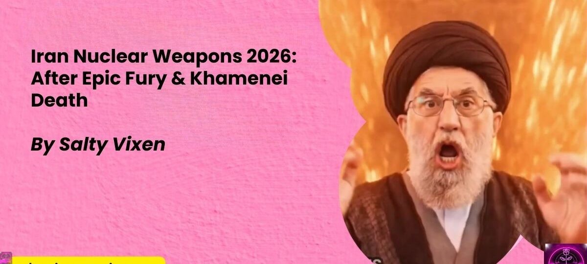 Iran Nuclear Weapons 2026 After Epic Fury Khamenei Death by Salty Vixen