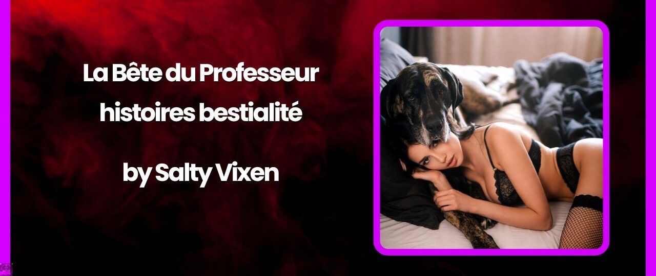 La Bete du Professeur histoires bestialite by Salty Vixen