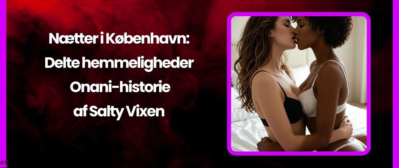Naetter i Kobenhavn Delte hemmeligheder – Onani historie af Salty Vixen