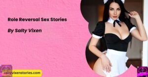 Role Reversal Sex Stories by Salty Vixen