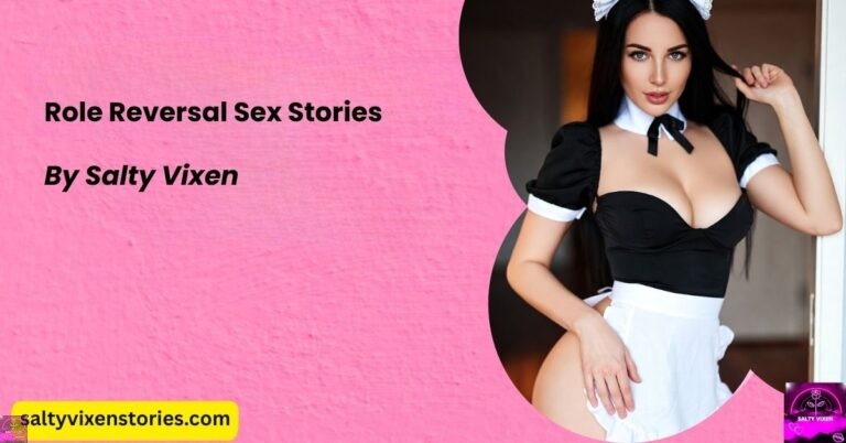 Role Reversal Sex Stories by Salty Vixen