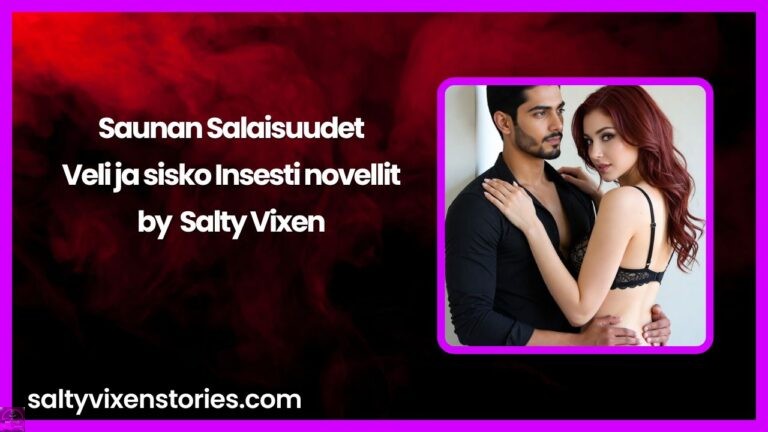 Saunan Salaisuudet – Veli ja sisko Insesti novellit| Salty Vixen