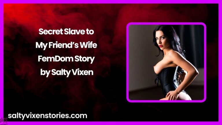 Secret Slave to My Friend’s Wife -FemDom Story by Salty Vixen