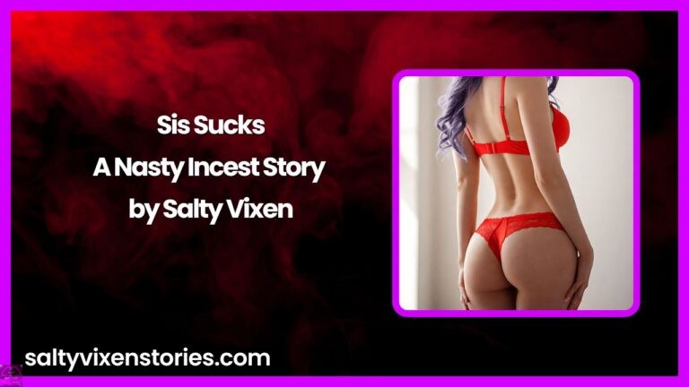 Sis Sucks- A Nasty Incest Story by Salty Vixen