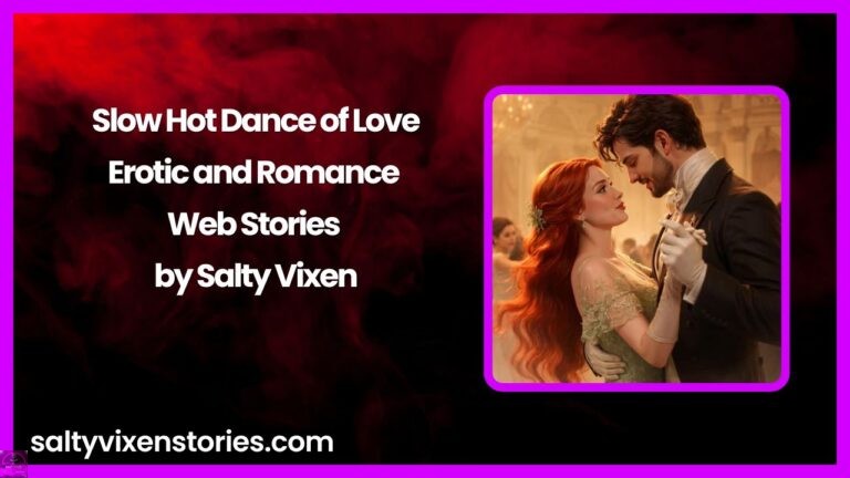 Slow Hot Dance of Love-Erotic and Romance Web Stories by Salty Vixen