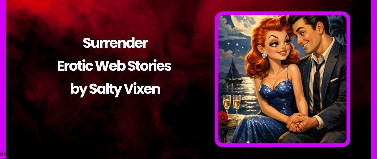 Surrender-A Love Poem Erotic Web Stories by Salty Vixen 1 Surrender A Love Poem Erotic Web Stories by Salty Vixen