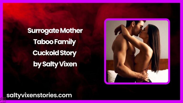 Surrogate Mother-Taboo Family Cuckold Story by Salty Vixen