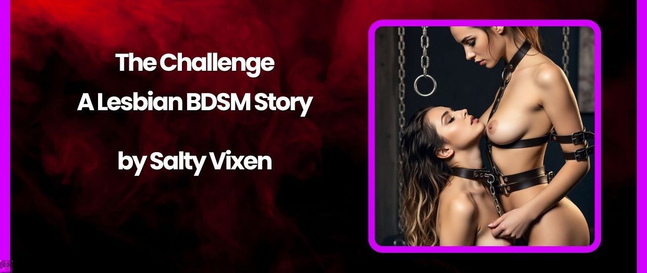 The Challenge A Lesbian BDSM Story by Salty Vixen