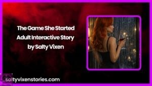 The Game She Started-Adult Interactive Story by Salty Vixen