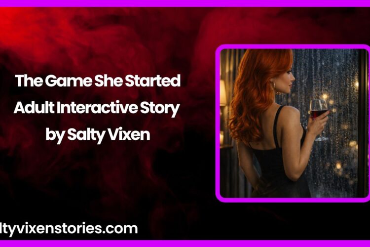 The Game She Started Adult Interactive Story by Salty Vixen