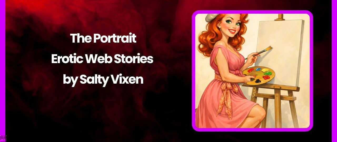 The Portrait Erotic Web Stories by Salty Vixen