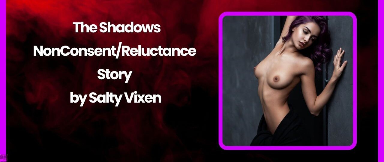 The Shadows NonConsentReluctance Story by Salty Vixen