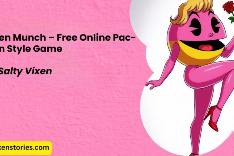 Vixen Munch – Free Online Pac Man Style Game by Salty Vixen Stories