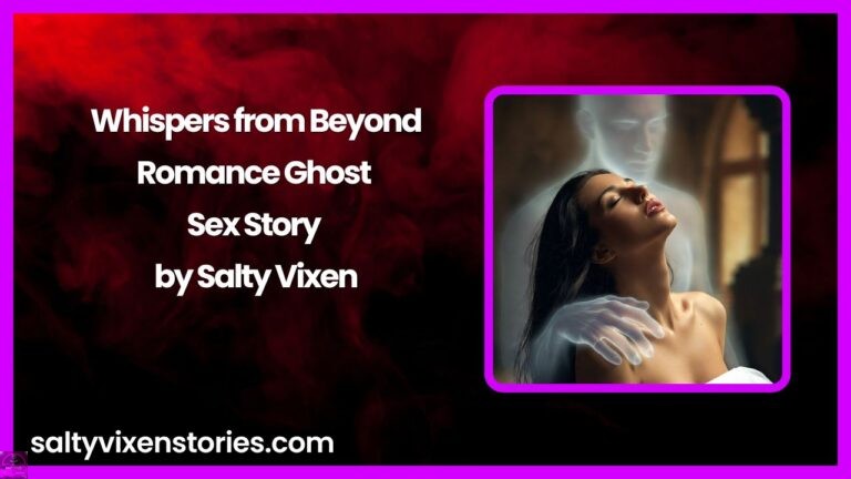 Whispers from Beyond-Romance Ghost Sex Story by Salty Vixen