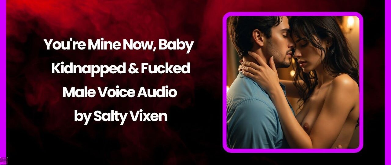 Youre Mine Now Baby Kidnapped Fucked Male Voice Audio by Salty Vixen