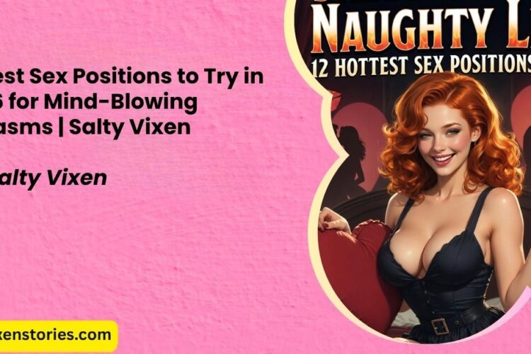 12 Best Sex Positions to Try in 2026 for Mind Blowing Orgasms Salty Vixen