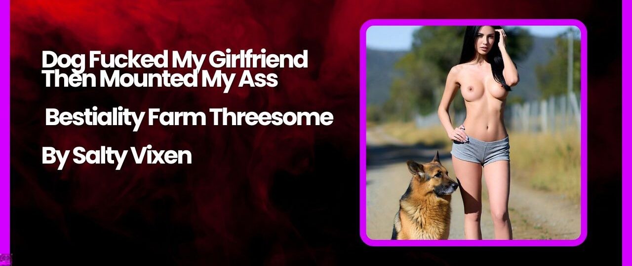 Dog Fucked My Girlfriend Then Mounted My Ass – Bestiality Farm Threesome