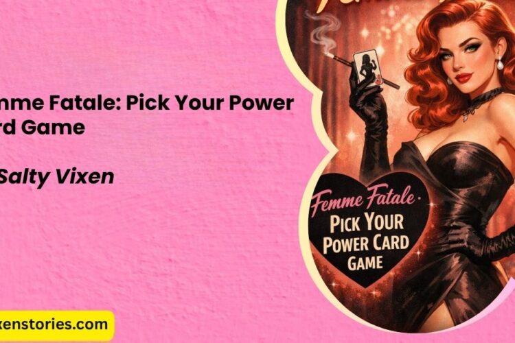 Femme Fatale Pick Your Power Card Game by Salty Vixen