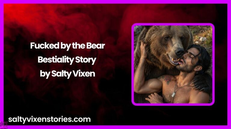 Fucked by the Bear-Bestiality Story by Salty Vixen