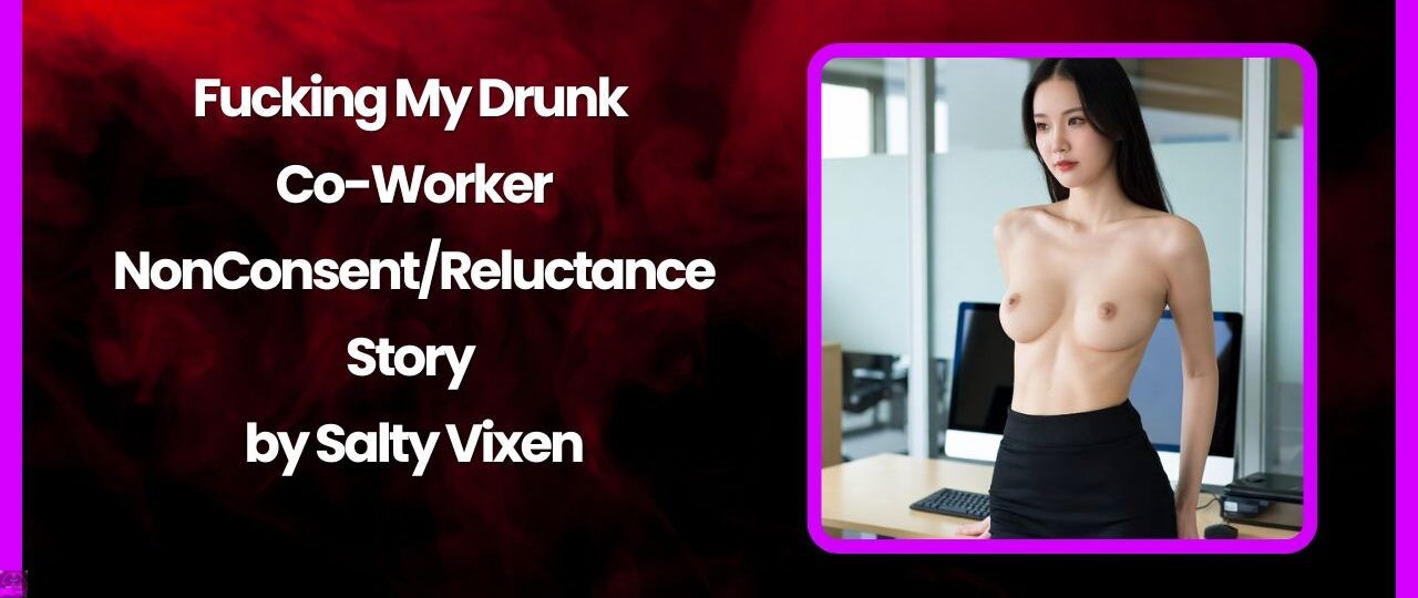 Fucking My Drunk Co Worker NonConsentReluctance Story by Salty Vixen