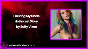 Fucking My Uncle-Hot Incest Story by Salty Vixen