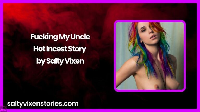 Fucking My Uncle-Hot Incest Story by Salty Vixen