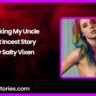 Fucking My Uncle Hot Incest Story by Salty Vixen