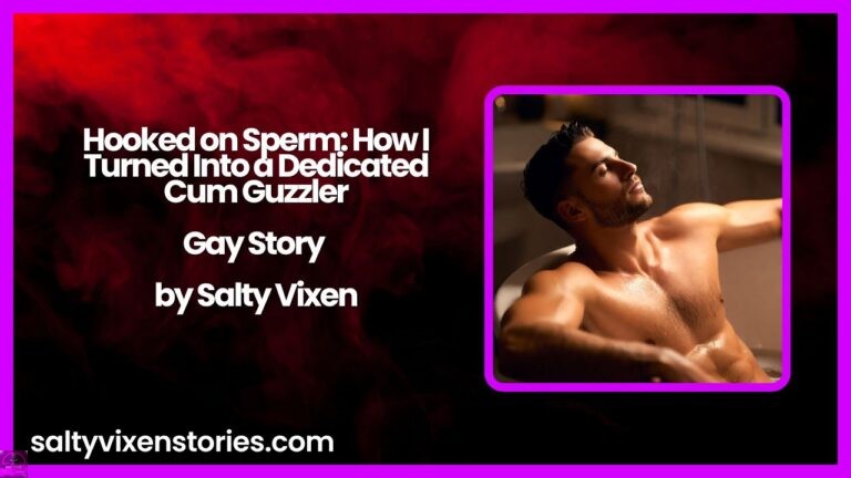 Hooked on Sperm: How I Turned Into a Dedicated Cum Guzzler-Gay Story by Salty Vixen
