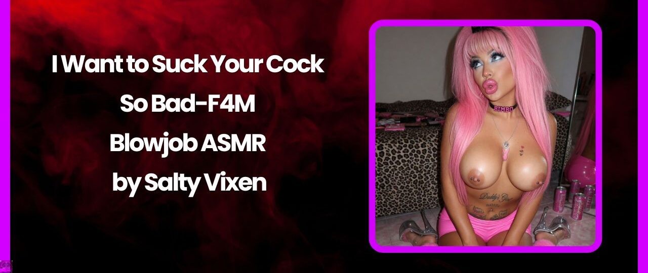 I Want to Suck Your Cock So Bad F4M Blowjob ASMR by Salty Vixen