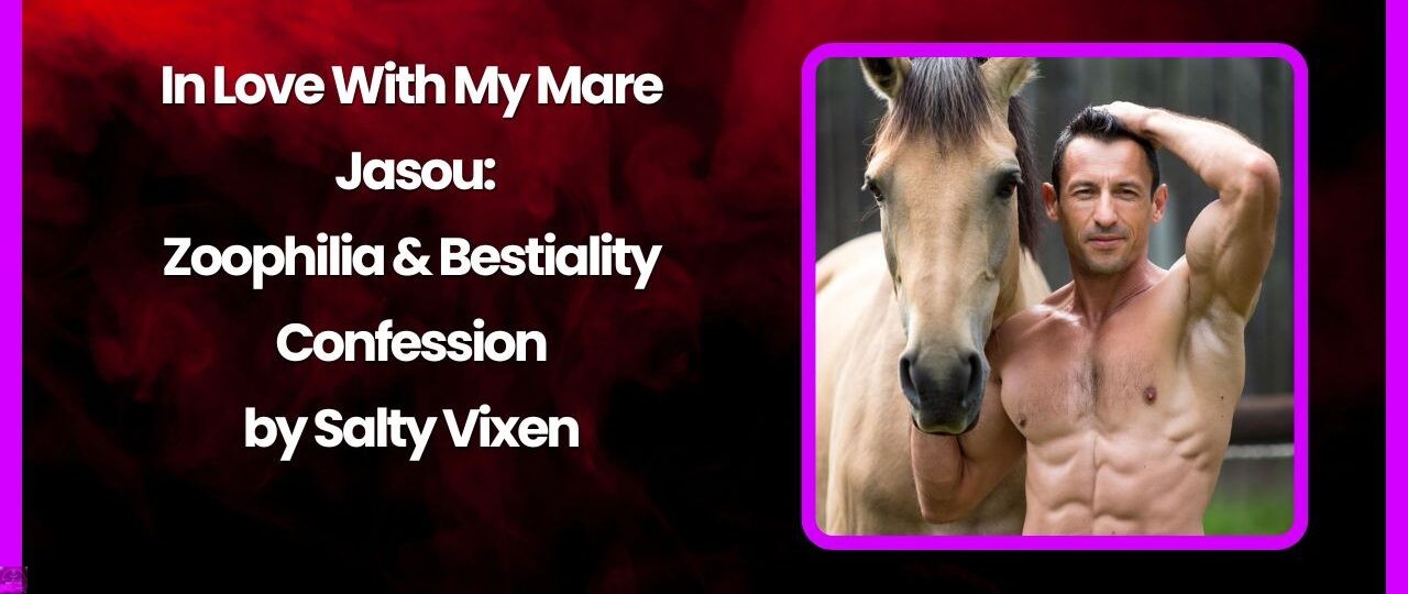 In Love With My Mare Jasou Zoophilia Bestiality Confession by Salty Vixen
