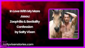 In Love With My Mare Jasou: Zoophilia & Bestiality Confession by Salty Vixen