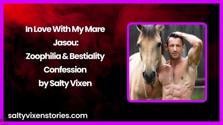 In Love With My Mare Jasou: Zoophilia & Bestiality Confession by Salty Vixen
